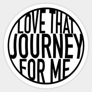 Love that Journey for me - Schitts Creek  - lettering Sticker